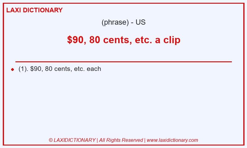 Definition $90, 80 cents, etc. a clip in American English
