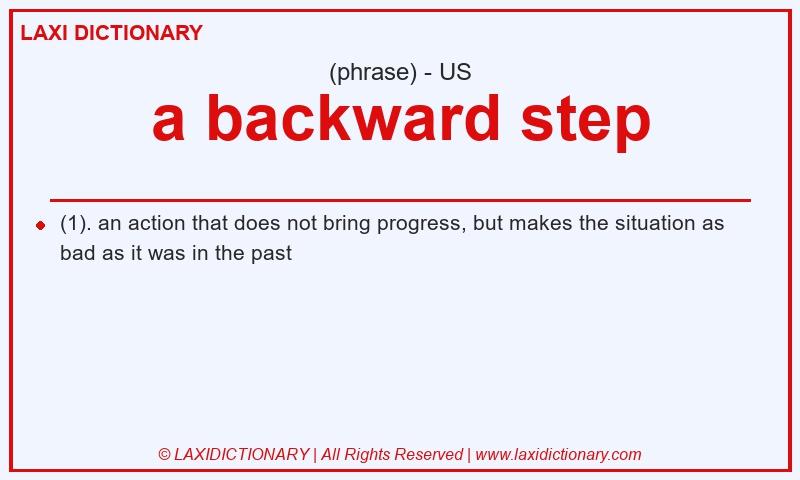 Definition a backward step in American English