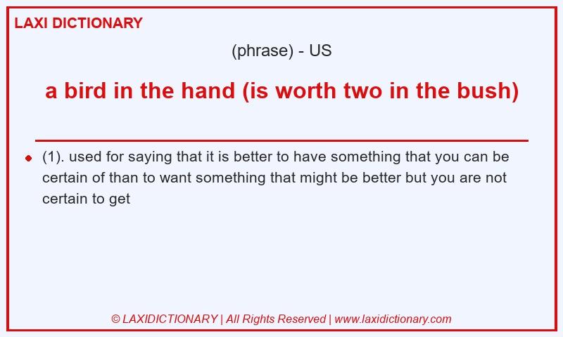 Definition a bird in the hand (is worth two in the bush) in American English