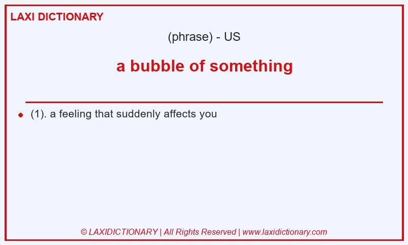 Definition a bubble of something in American English