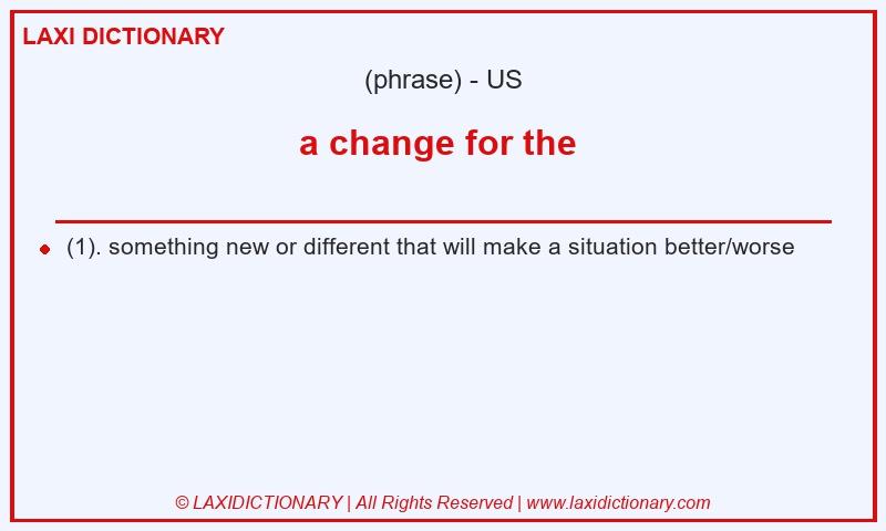 Definition a change for the in American English