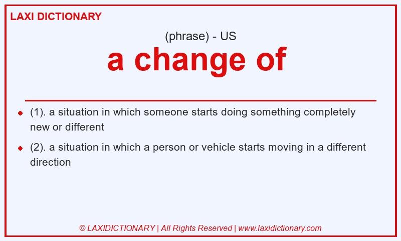 Definition a change of in American English