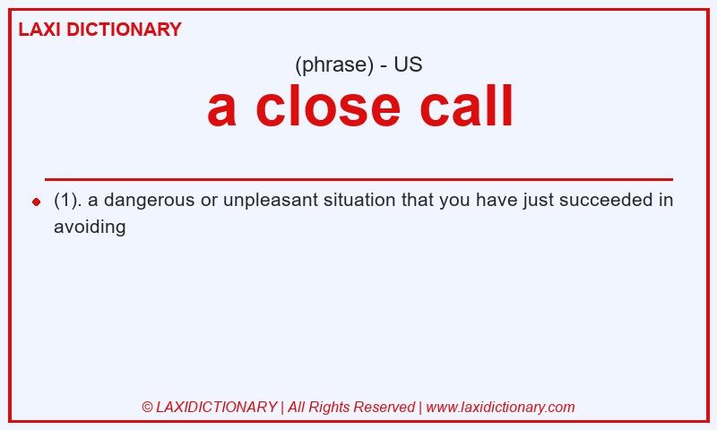 Definition a close call in American English