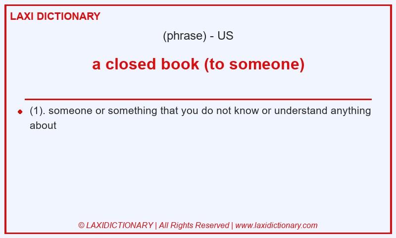 Definition a closed book (to someone) in American English