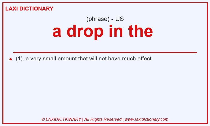 Definition a drop in the  in American English