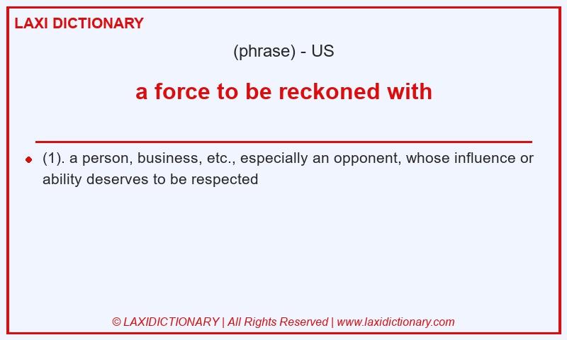 Definition a force to be reckoned with in American English