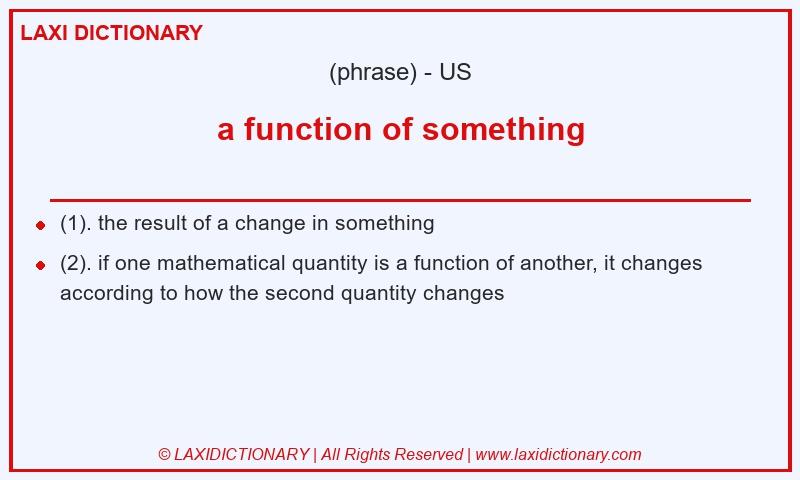 Definition a function of something in American English