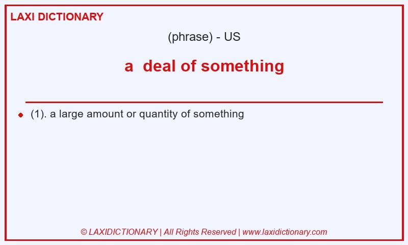 Definition a  deal of something in American English