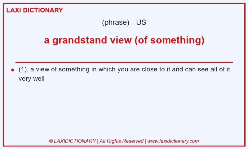 Definition a grandstand view (of something) in American English