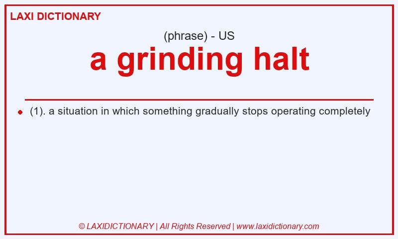 Definition a grinding halt in American English