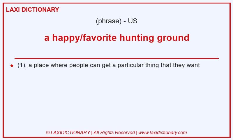 Definition a happy/favorite hunting ground in American English
