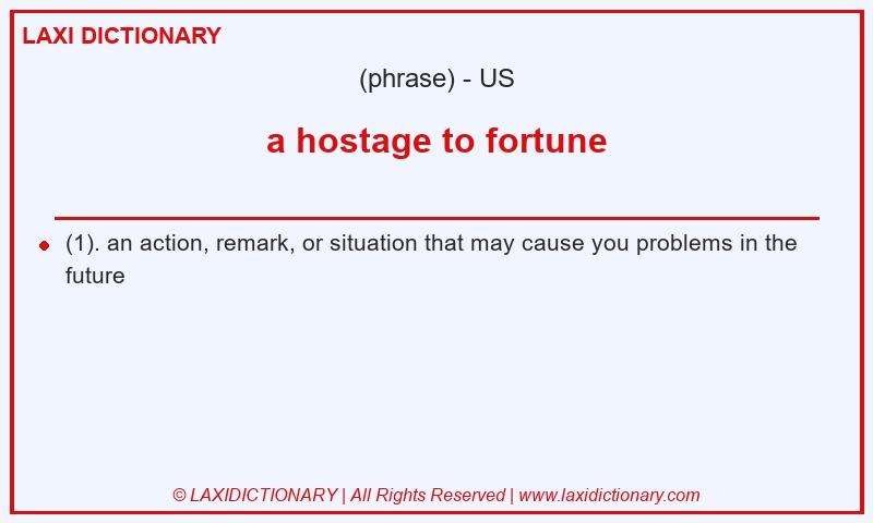 Definition a hostage to fortune in American English