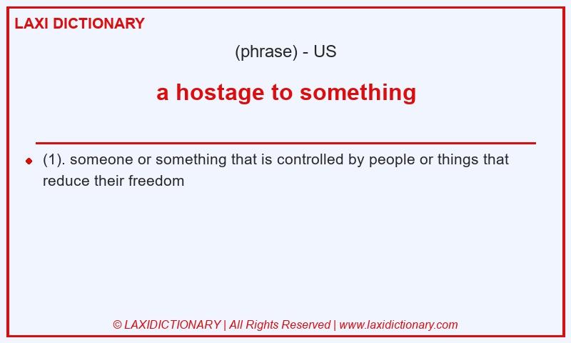 Definition a hostage to something in American English