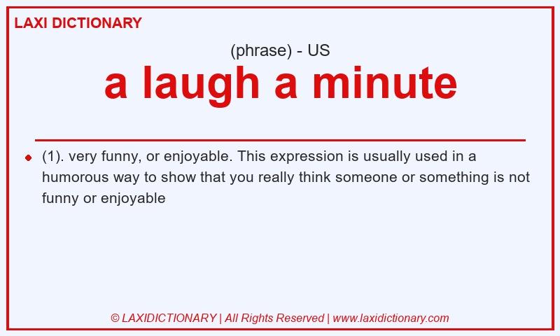 Definition a laugh a minute in American English