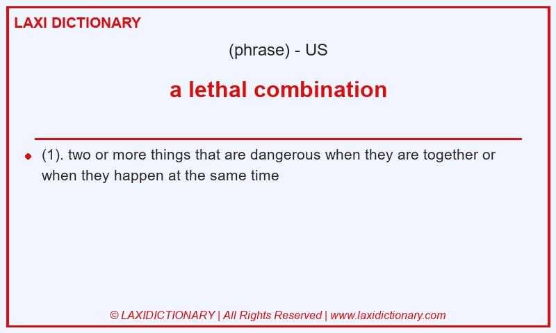 Definition a lethal combination in American English
