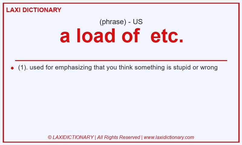 Definition a load of etc. in American English