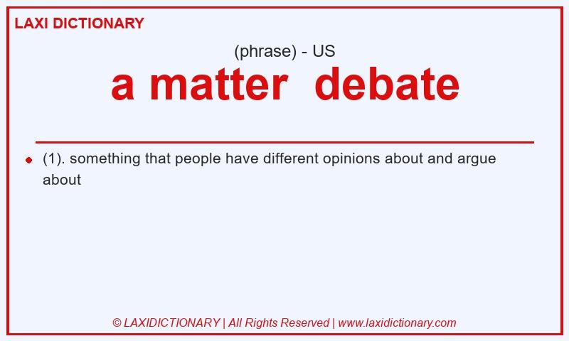 Definition a matter  debate in American English