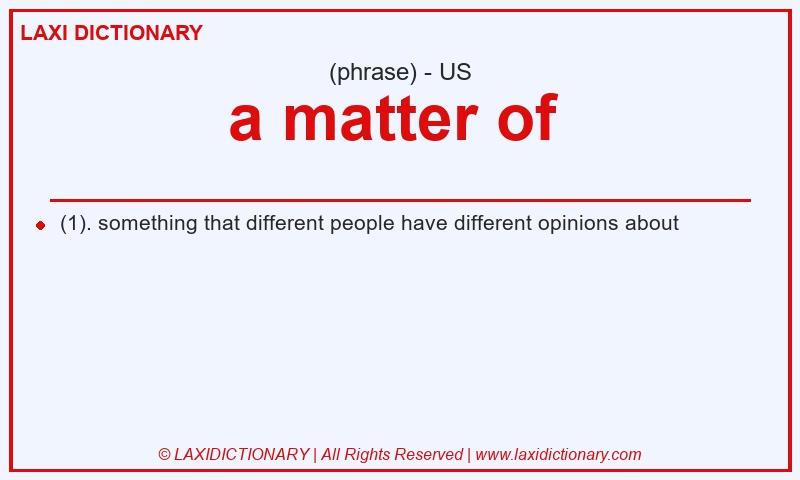 Definition a matter of  in American English