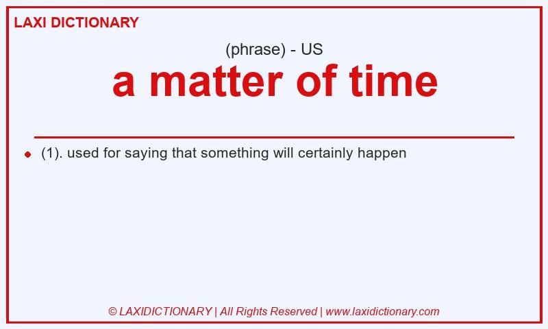 Definition a matter of time in American English