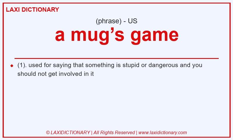 Definition a mug’s game in American English