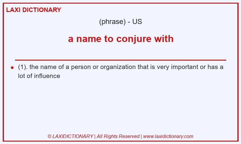 Definition a name to conjure with in American English