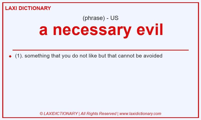 Definition a necessary evil in American English
