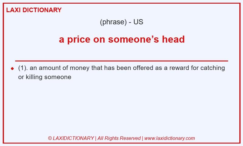 Definition a price on someone’s head in American English
