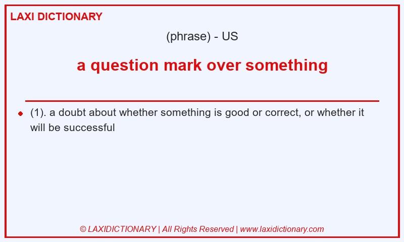 Definition a question mark over something in American English