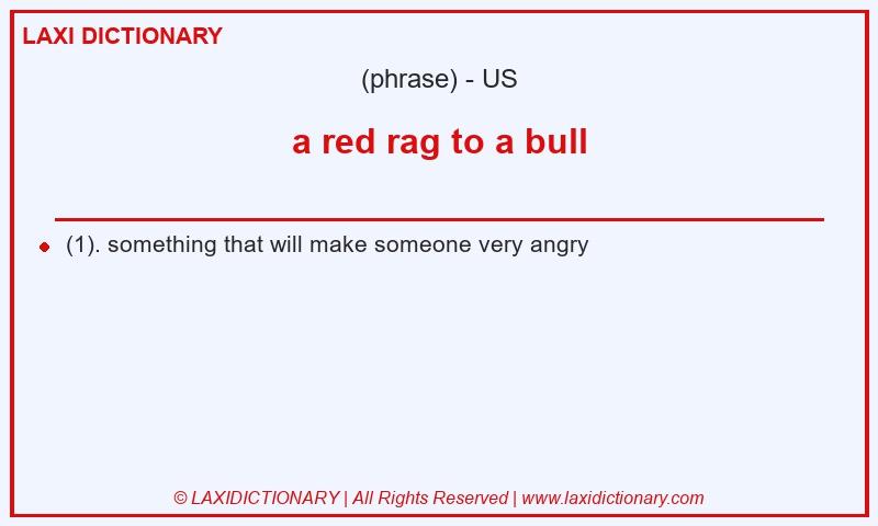Definition a red rag to a bull in American English