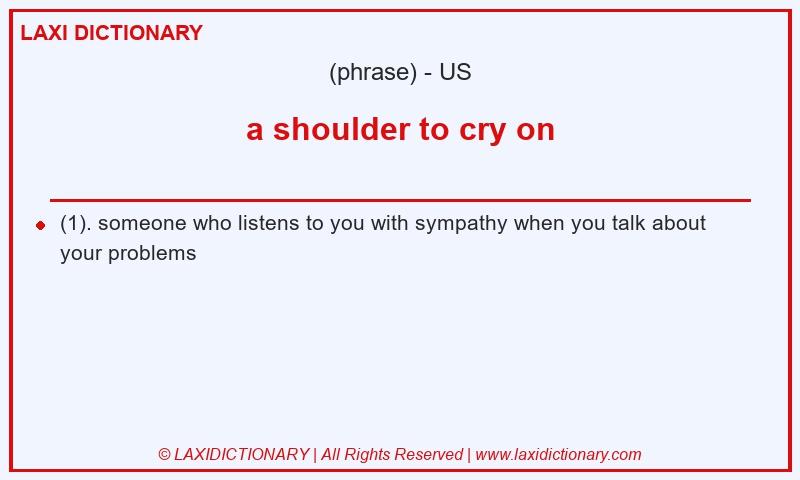 Definition a shoulder to cry on in American English