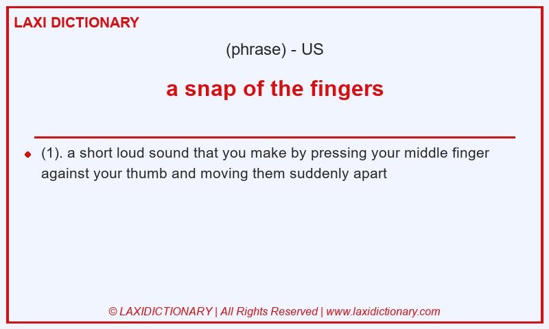 Definition a snap of the fingers in American English
