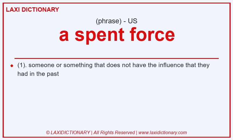 Definition a spent force in American English