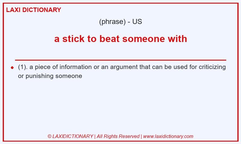 Definition a stick to beat someone with in American English