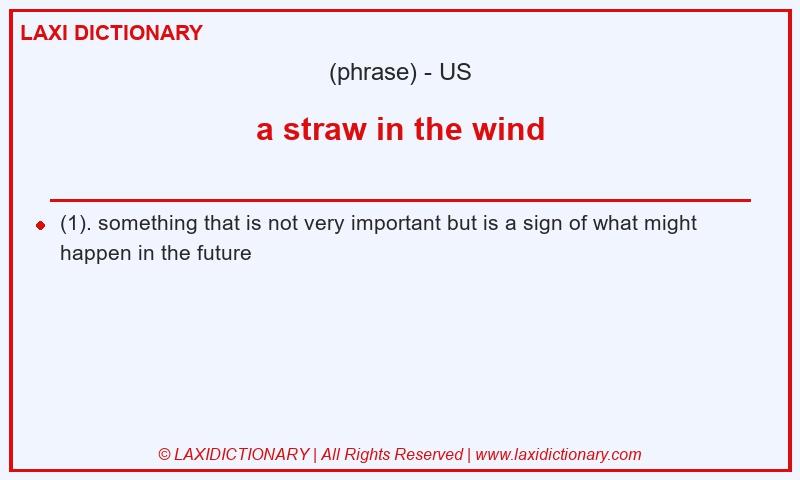 Definition a straw in the wind in American English