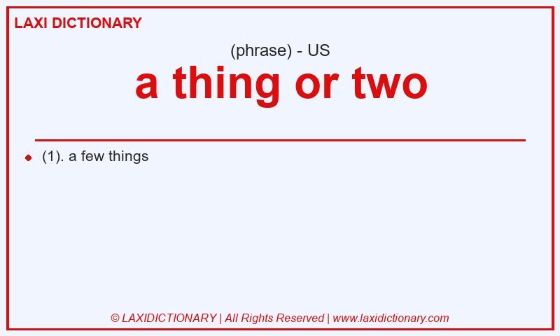 Definition a thing or two in American English