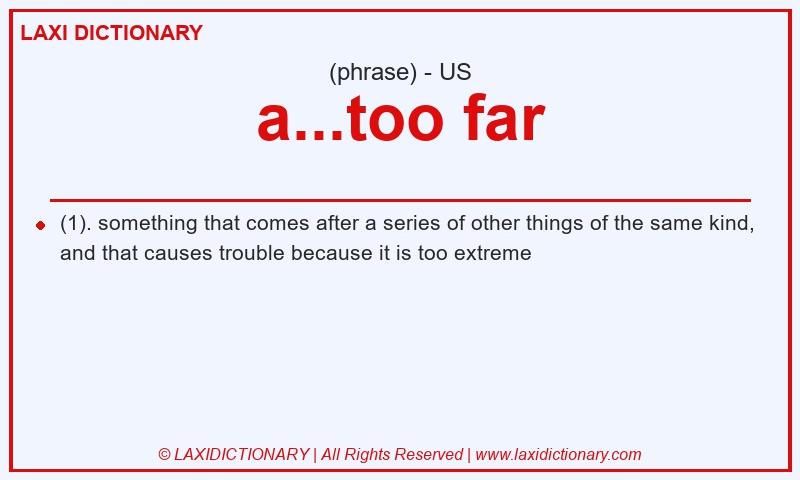 Definition a...too far in American English