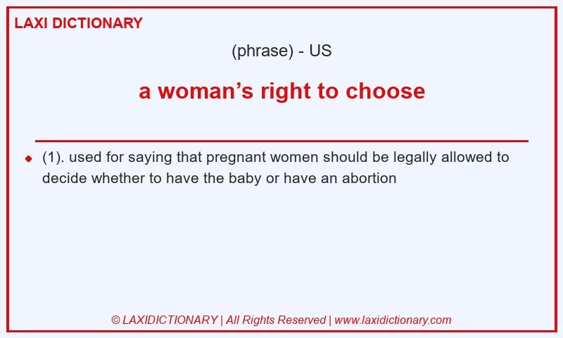 Definition a woman’s right to choose in American English
