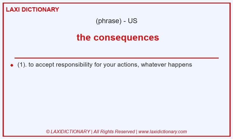 Definition the consequences in American English