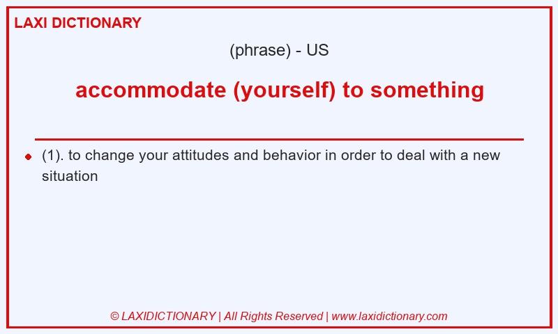 Definition accommodate (yourself) to something in American English