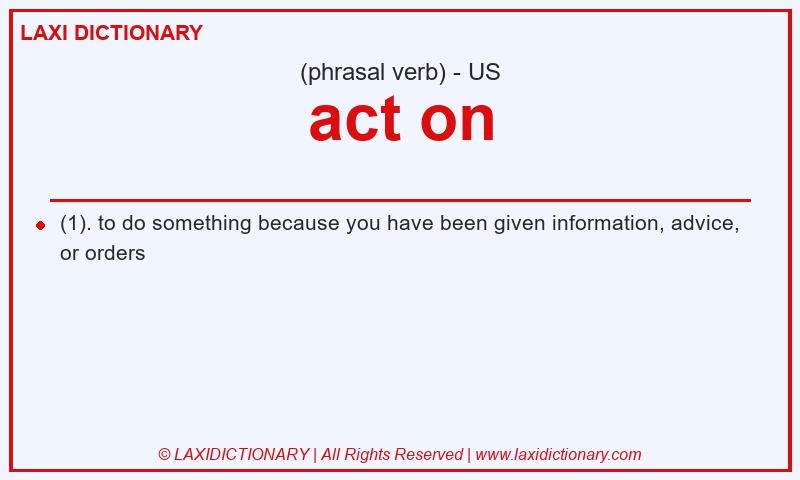 Definition act on in American English