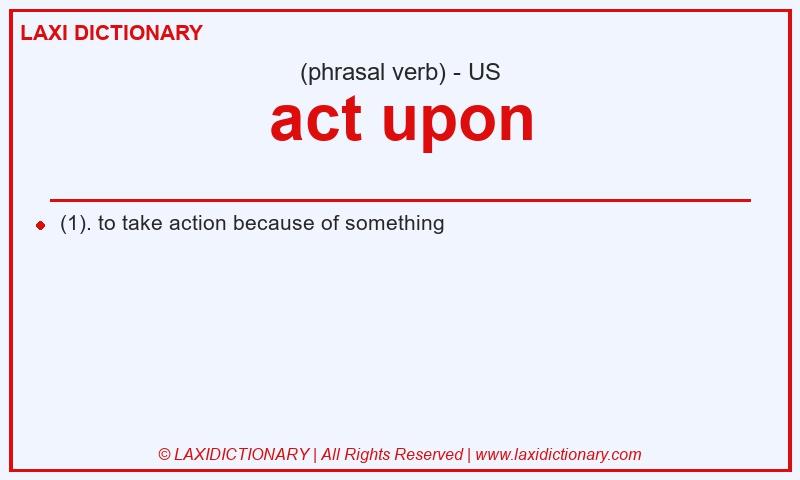 Definition act upon in American English
