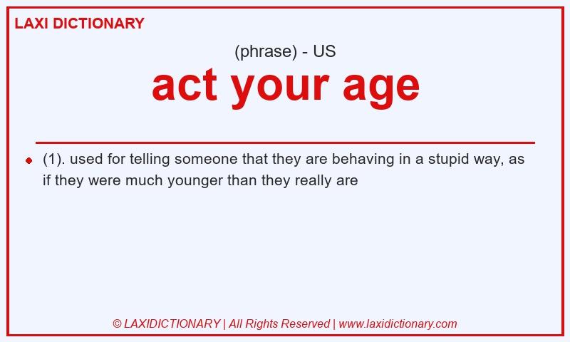 Definition act your age in American English