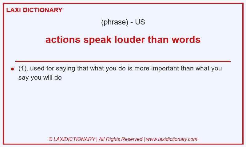 Definition actions speak louder than words in American English