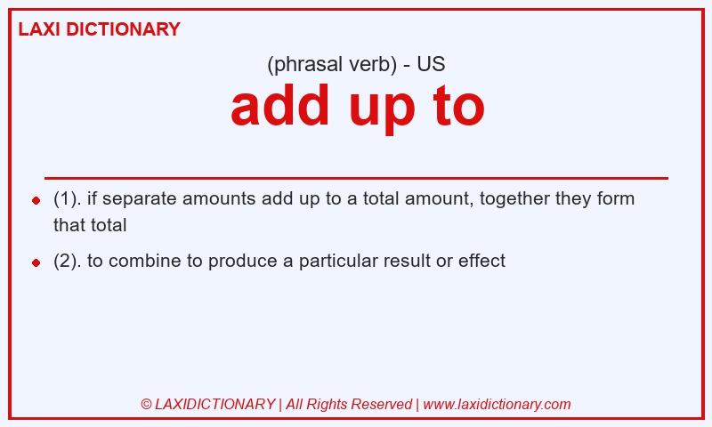 Definition add up to in American English