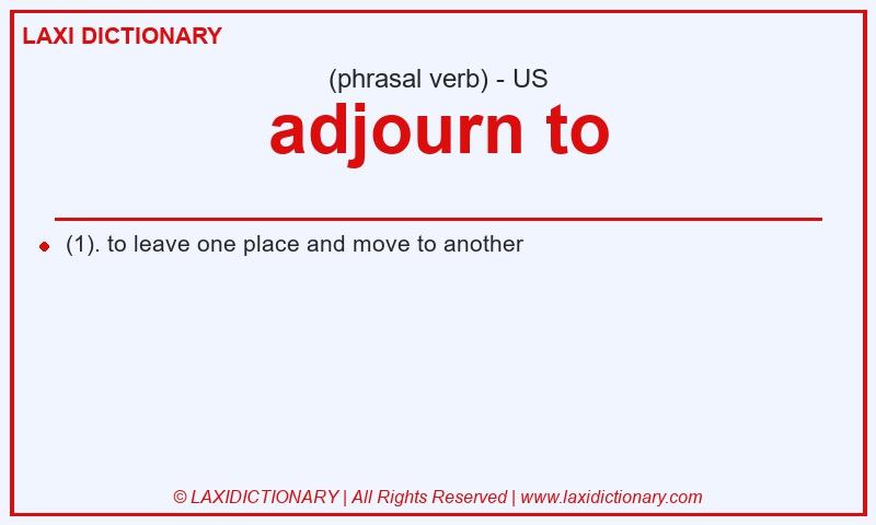 Definition adjourn to in American English