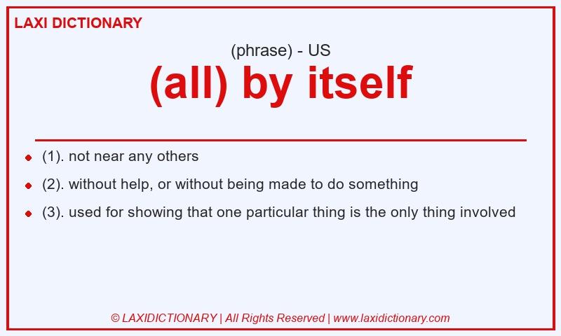 Definition (all) by itself in American English
