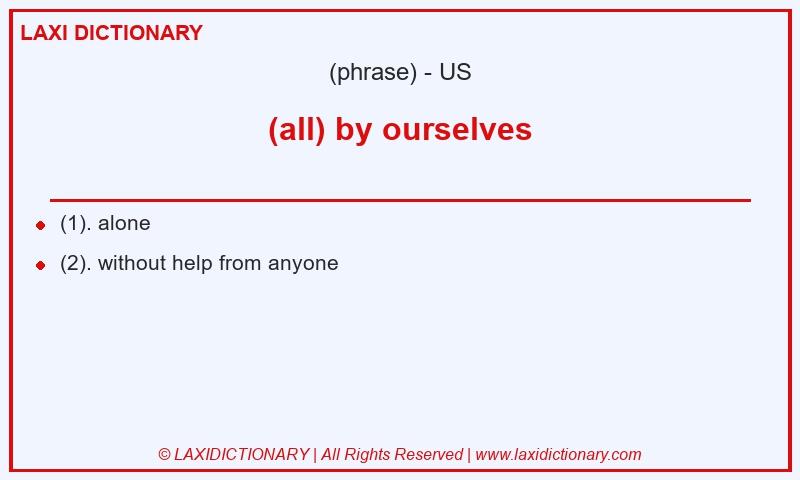 Definition (all) by ourselves in American English