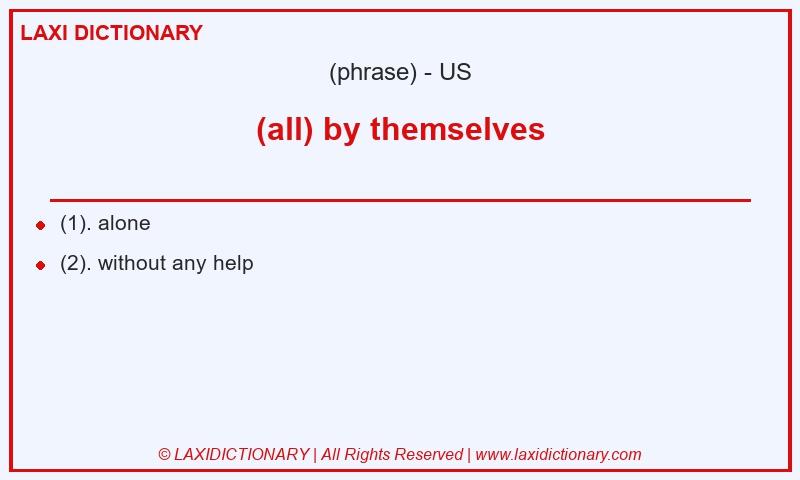 Definition (all) by themselves in American English