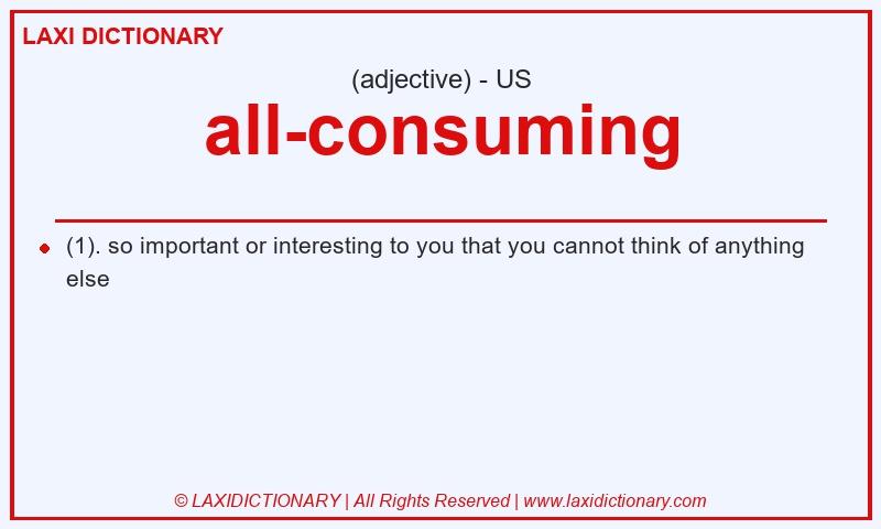 Definition all-consuming in American English