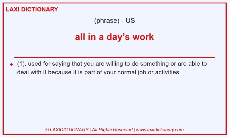 Definition all in a day’s work in American English